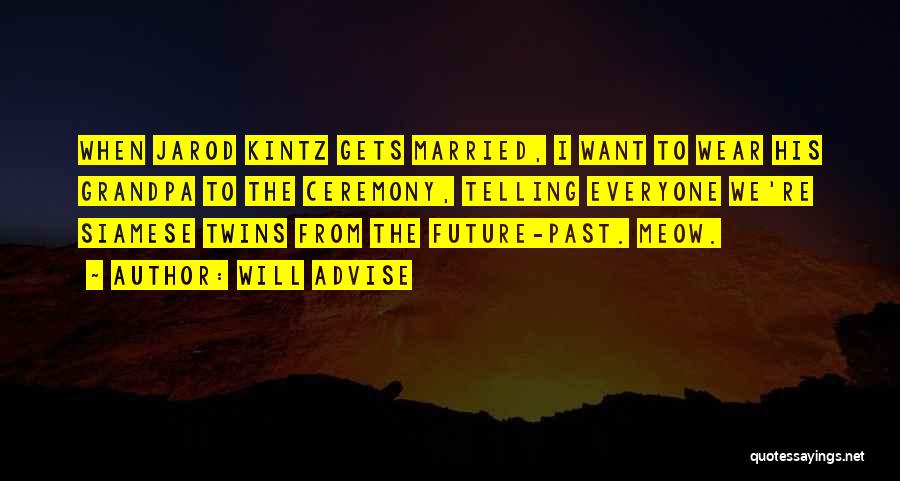 Will Advise Quotes: When Jarod Kintz Gets Married, I Want To Wear His Grandpa To The Ceremony, Telling Everyone We're Siamese Twins From