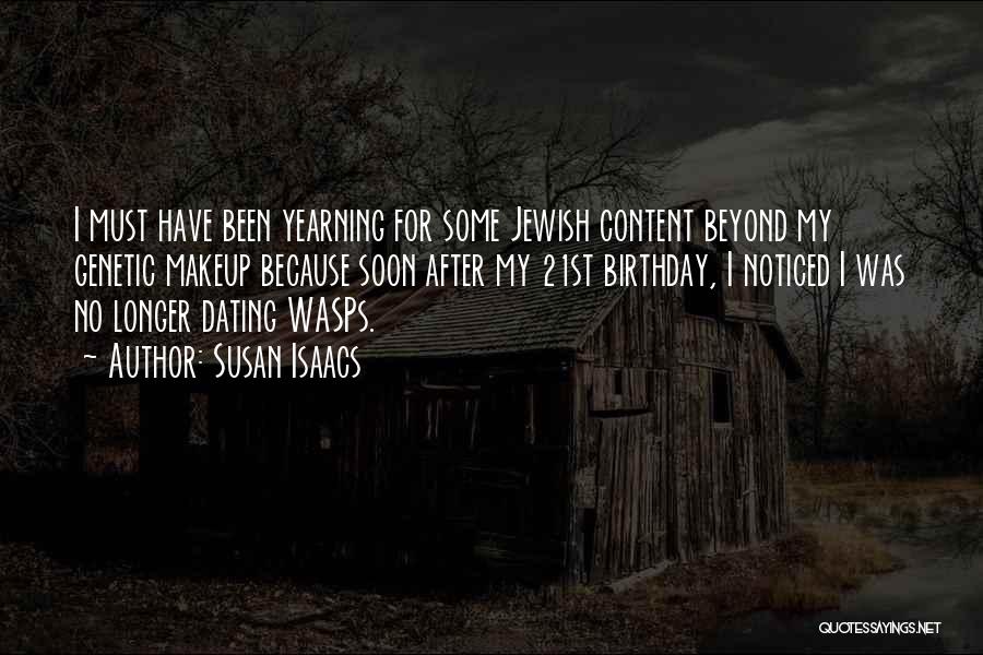 Susan Isaacs Quotes: I Must Have Been Yearning For Some Jewish Content Beyond My Genetic Makeup Because Soon After My 21st Birthday, I