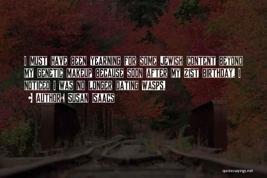 Susan Isaacs Quotes: I Must Have Been Yearning For Some Jewish Content Beyond My Genetic Makeup Because Soon After My 21st Birthday, I