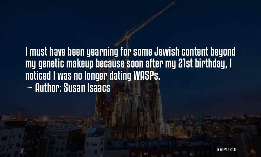 Susan Isaacs Quotes: I Must Have Been Yearning For Some Jewish Content Beyond My Genetic Makeup Because Soon After My 21st Birthday, I