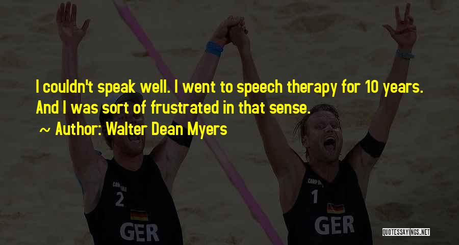 Walter Dean Myers Quotes: I Couldn't Speak Well. I Went To Speech Therapy For 10 Years. And I Was Sort Of Frustrated In That
