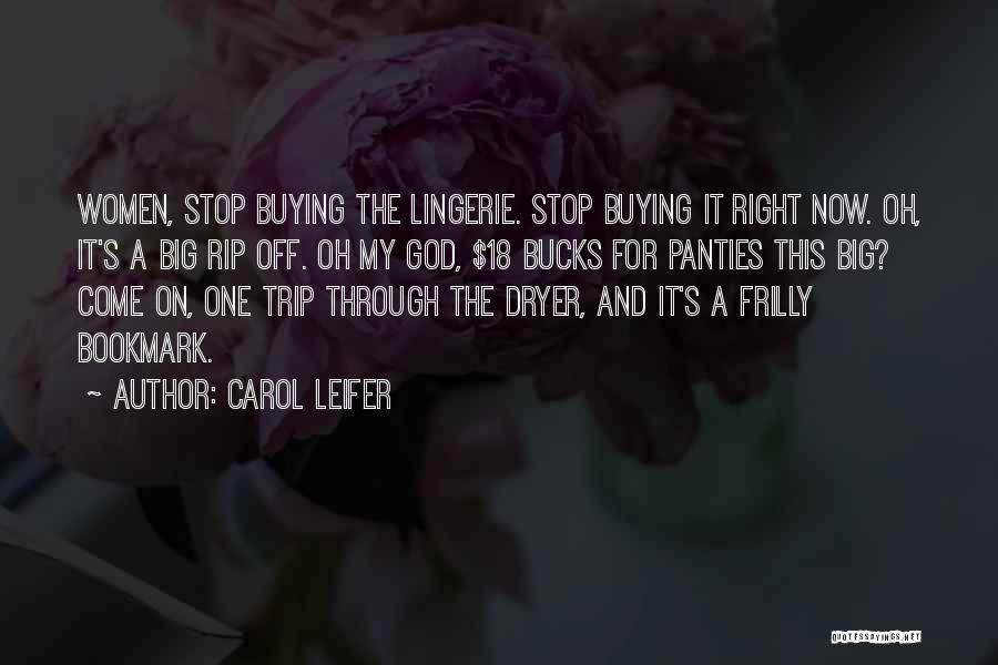 Carol Leifer Quotes: Women, Stop Buying The Lingerie. Stop Buying It Right Now. Oh, It's A Big Rip Off. Oh My God, $18