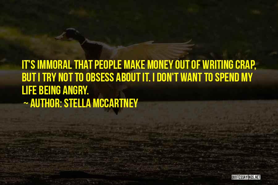 Stella McCartney Quotes: It's Immoral That People Make Money Out Of Writing Crap, But I Try Not To Obsess About It. I Don't