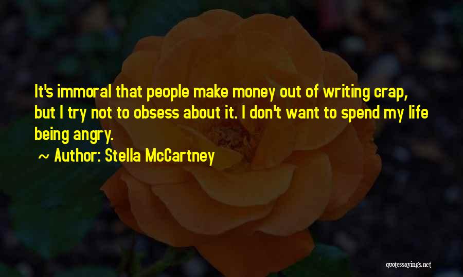 Stella McCartney Quotes: It's Immoral That People Make Money Out Of Writing Crap, But I Try Not To Obsess About It. I Don't