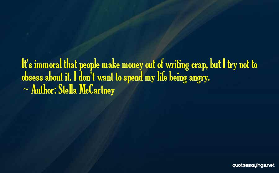 Stella McCartney Quotes: It's Immoral That People Make Money Out Of Writing Crap, But I Try Not To Obsess About It. I Don't
