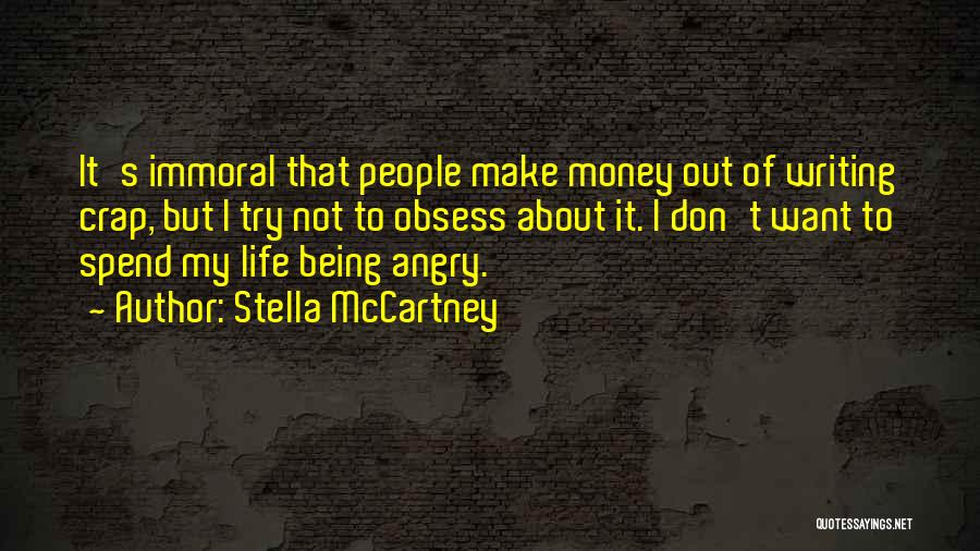 Stella McCartney Quotes: It's Immoral That People Make Money Out Of Writing Crap, But I Try Not To Obsess About It. I Don't