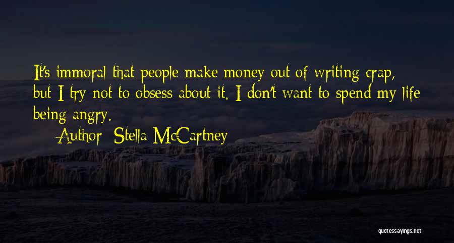 Stella McCartney Quotes: It's Immoral That People Make Money Out Of Writing Crap, But I Try Not To Obsess About It. I Don't