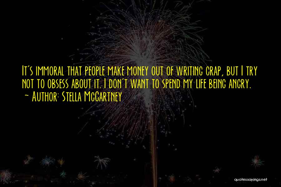 Stella McCartney Quotes: It's Immoral That People Make Money Out Of Writing Crap, But I Try Not To Obsess About It. I Don't