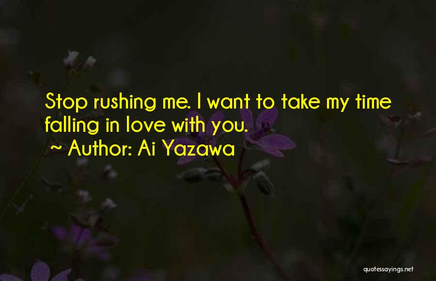 Ai Yazawa Quotes: Stop Rushing Me. I Want To Take My Time Falling In Love With You.