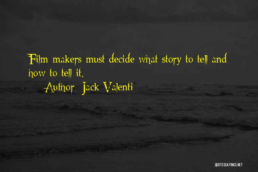 Jack Valenti Quotes: Film-makers Must Decide What Story To Tell And How To Tell It.