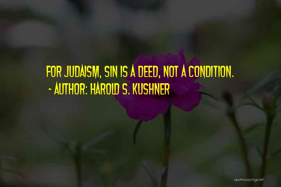 Harold S. Kushner Quotes: For Judaism, Sin Is A Deed, Not A Condition.