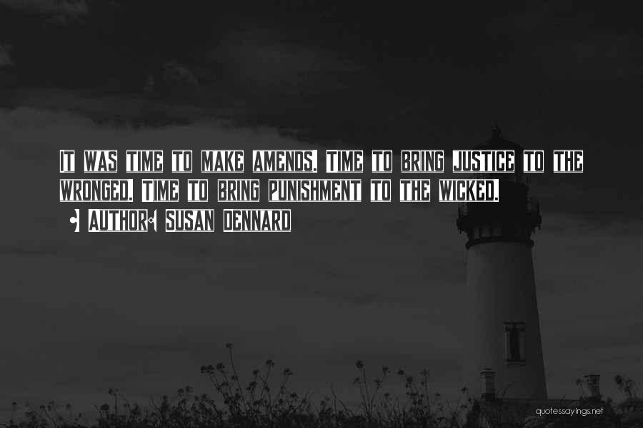 Susan Dennard Quotes: It Was Time To Make Amends. Time To Bring Justice To The Wronged. Time To Bring Punishment To The Wicked.