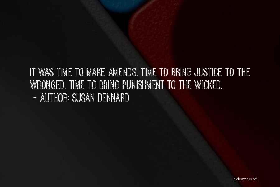 Susan Dennard Quotes: It Was Time To Make Amends. Time To Bring Justice To The Wronged. Time To Bring Punishment To The Wicked.