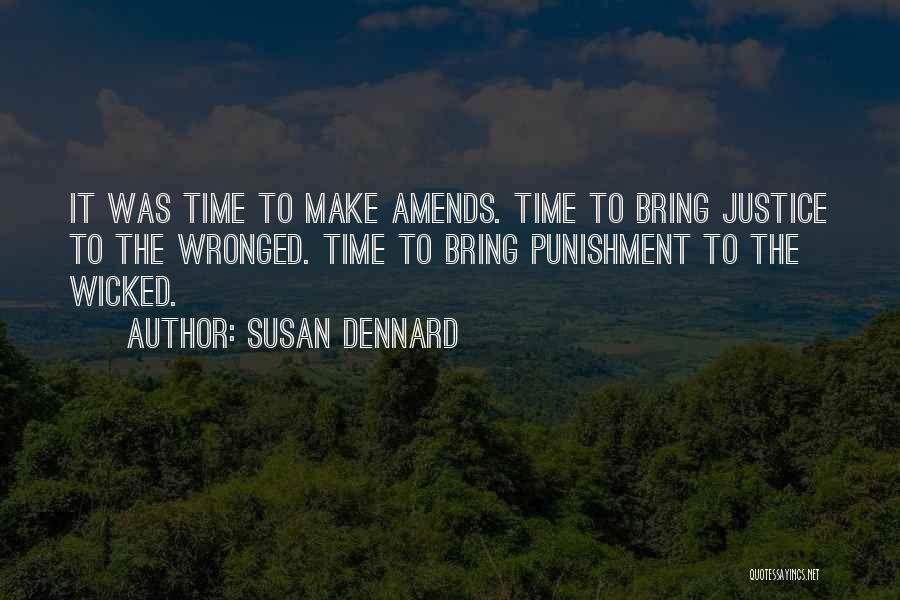 Susan Dennard Quotes: It Was Time To Make Amends. Time To Bring Justice To The Wronged. Time To Bring Punishment To The Wicked.