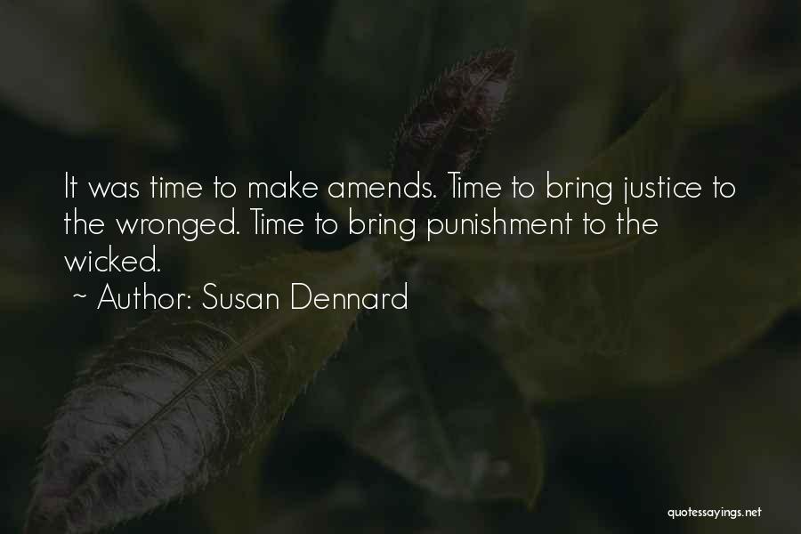 Susan Dennard Quotes: It Was Time To Make Amends. Time To Bring Justice To The Wronged. Time To Bring Punishment To The Wicked.