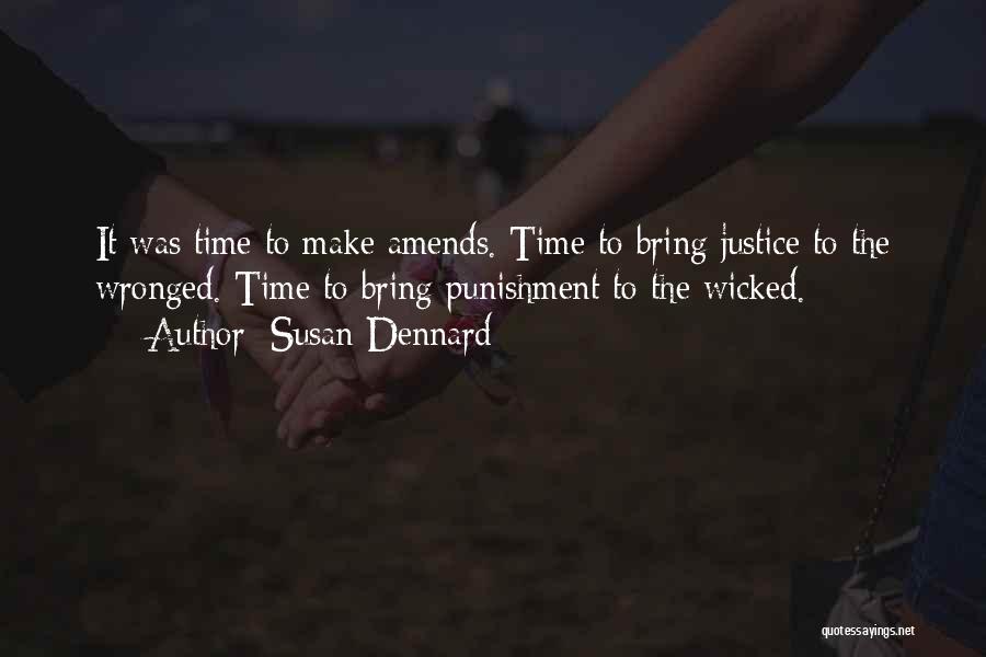 Susan Dennard Quotes: It Was Time To Make Amends. Time To Bring Justice To The Wronged. Time To Bring Punishment To The Wicked.