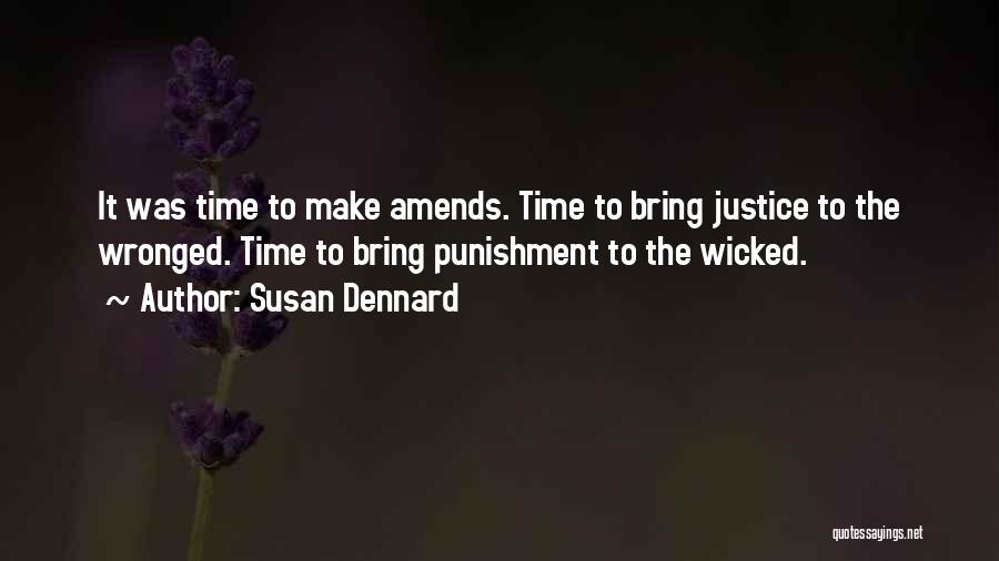 Susan Dennard Quotes: It Was Time To Make Amends. Time To Bring Justice To The Wronged. Time To Bring Punishment To The Wicked.