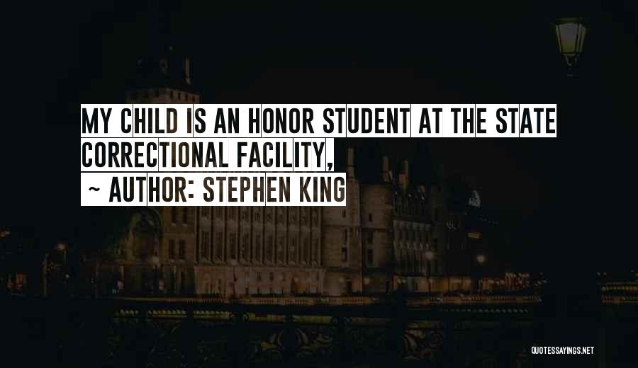 Stephen King Quotes: My Child Is An Honor Student At The State Correctional Facility,