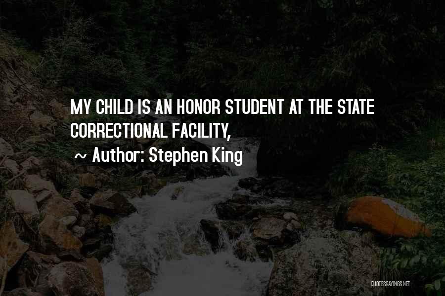 Stephen King Quotes: My Child Is An Honor Student At The State Correctional Facility,