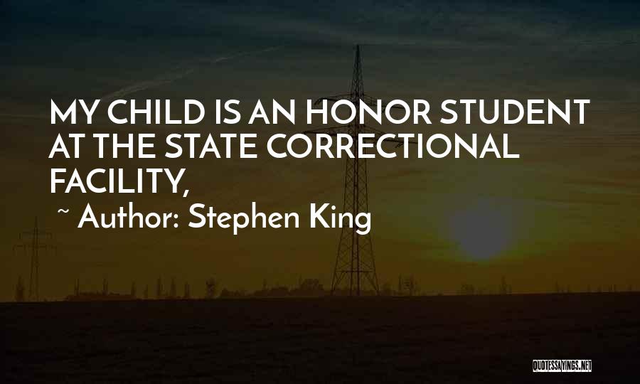 Stephen King Quotes: My Child Is An Honor Student At The State Correctional Facility,