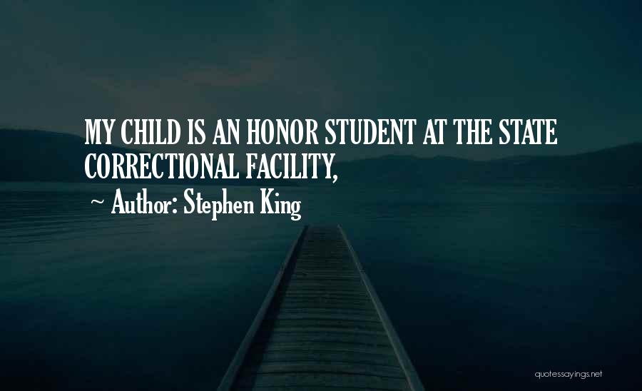 Stephen King Quotes: My Child Is An Honor Student At The State Correctional Facility,