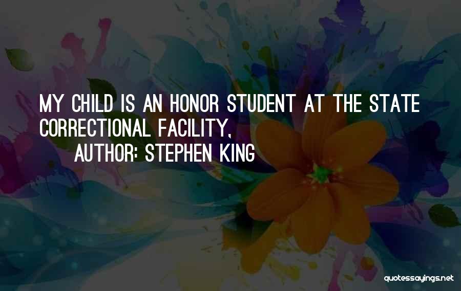 Stephen King Quotes: My Child Is An Honor Student At The State Correctional Facility,