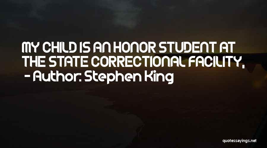 Stephen King Quotes: My Child Is An Honor Student At The State Correctional Facility,
