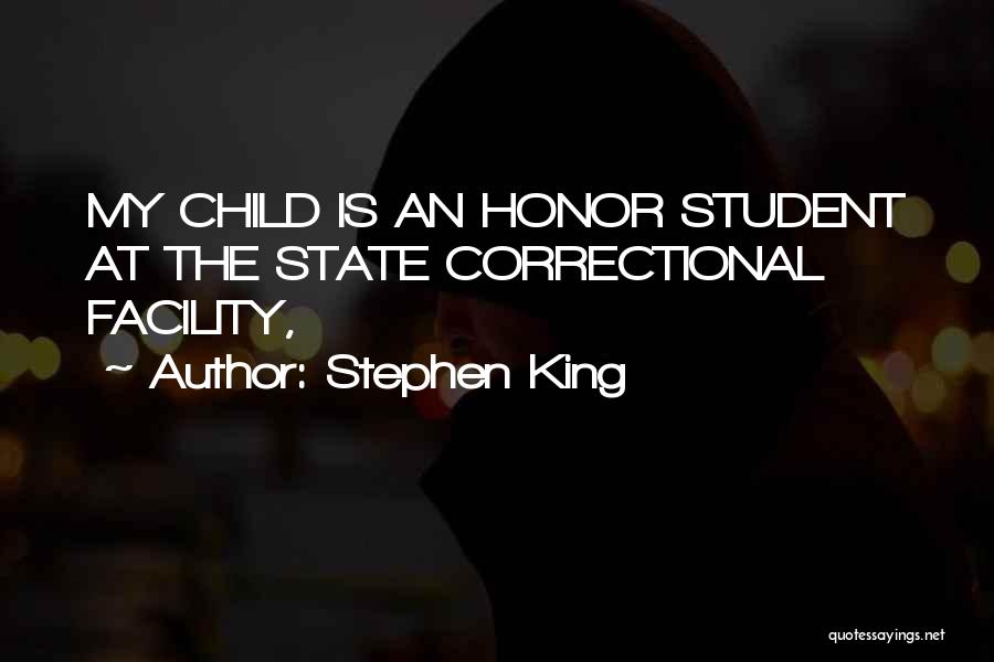 Stephen King Quotes: My Child Is An Honor Student At The State Correctional Facility,