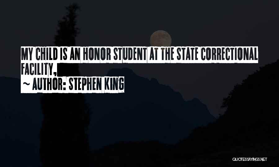 Stephen King Quotes: My Child Is An Honor Student At The State Correctional Facility,