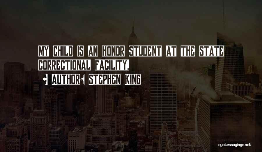 Stephen King Quotes: My Child Is An Honor Student At The State Correctional Facility,