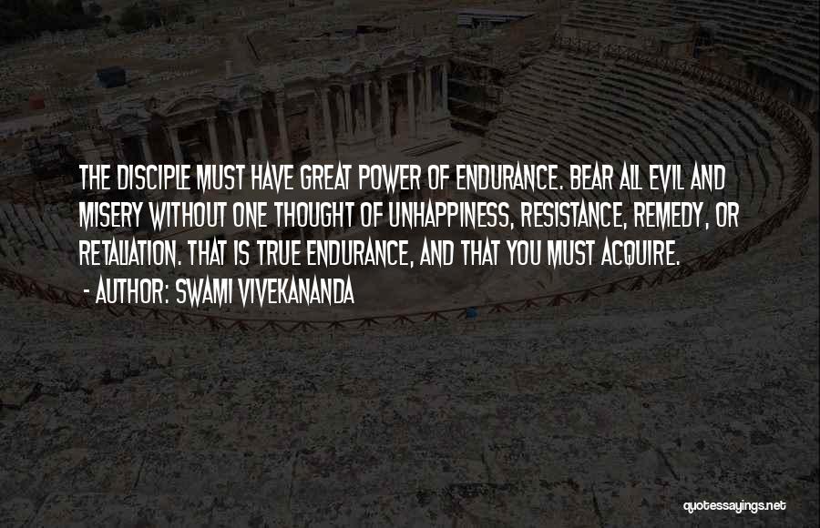 Swami Vivekananda Quotes: The Disciple Must Have Great Power Of Endurance. Bear All Evil And Misery Without One Thought Of Unhappiness, Resistance, Remedy,