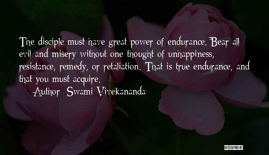Swami Vivekananda Quotes: The Disciple Must Have Great Power Of Endurance. Bear All Evil And Misery Without One Thought Of Unhappiness, Resistance, Remedy,