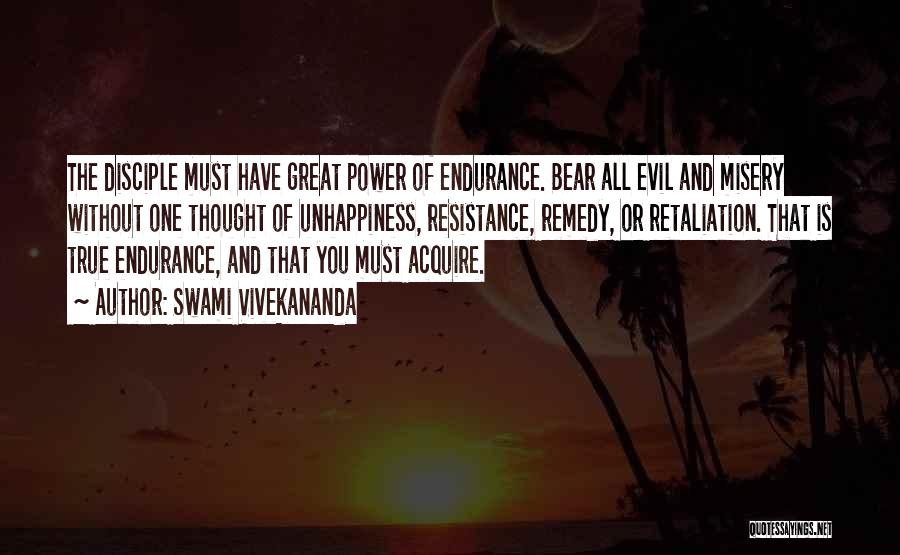 Swami Vivekananda Quotes: The Disciple Must Have Great Power Of Endurance. Bear All Evil And Misery Without One Thought Of Unhappiness, Resistance, Remedy,