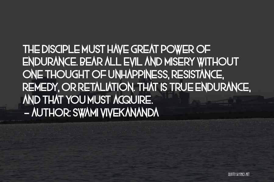 Swami Vivekananda Quotes: The Disciple Must Have Great Power Of Endurance. Bear All Evil And Misery Without One Thought Of Unhappiness, Resistance, Remedy,