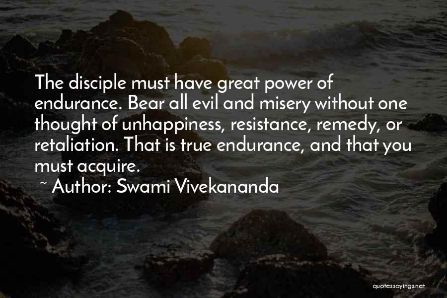 Swami Vivekananda Quotes: The Disciple Must Have Great Power Of Endurance. Bear All Evil And Misery Without One Thought Of Unhappiness, Resistance, Remedy,