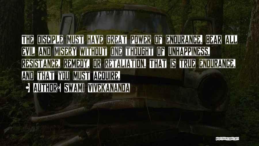 Swami Vivekananda Quotes: The Disciple Must Have Great Power Of Endurance. Bear All Evil And Misery Without One Thought Of Unhappiness, Resistance, Remedy,