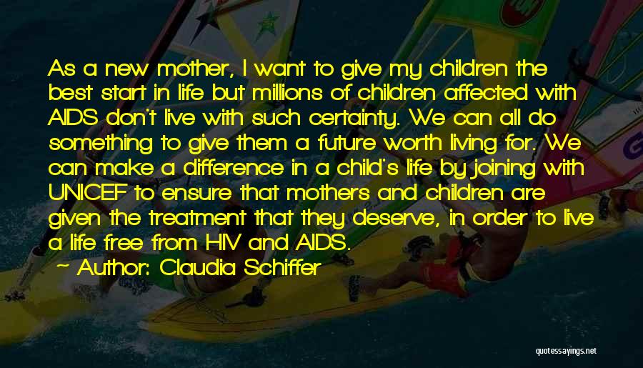 Claudia Schiffer Quotes: As A New Mother, I Want To Give My Children The Best Start In Life But Millions Of Children Affected