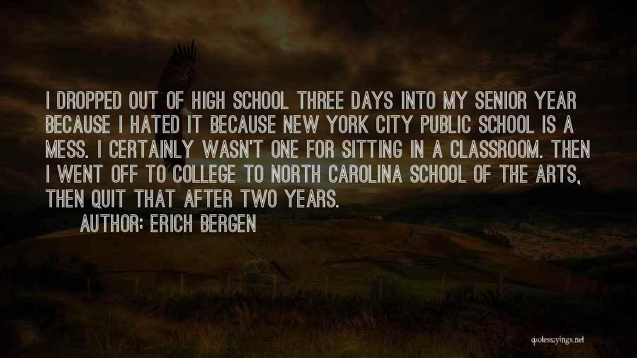 Erich Bergen Quotes: I Dropped Out Of High School Three Days Into My Senior Year Because I Hated It Because New York City