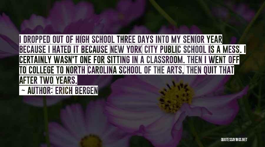 Erich Bergen Quotes: I Dropped Out Of High School Three Days Into My Senior Year Because I Hated It Because New York City