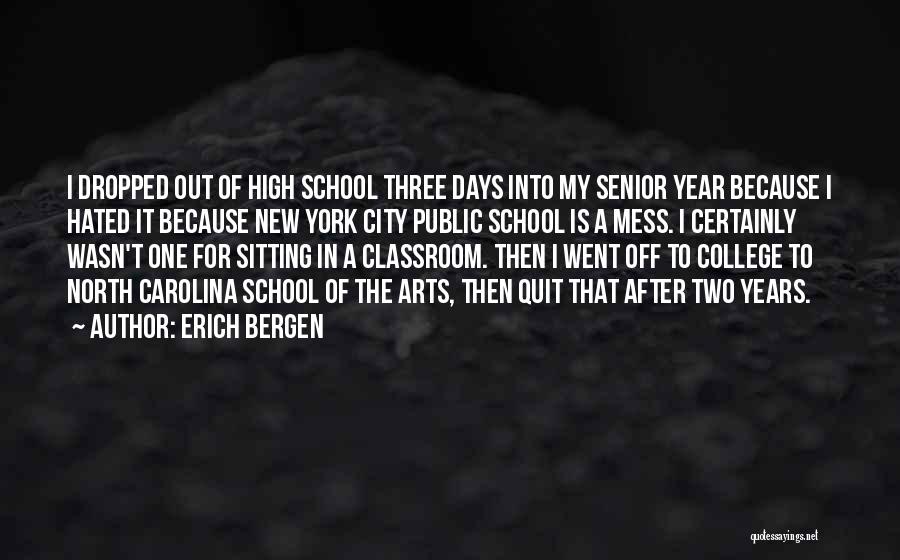 Erich Bergen Quotes: I Dropped Out Of High School Three Days Into My Senior Year Because I Hated It Because New York City