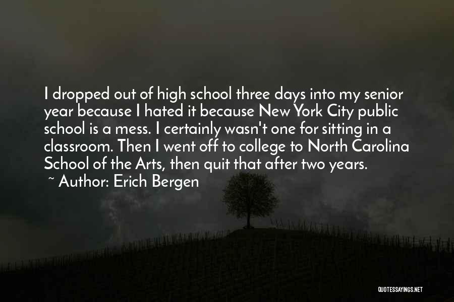 Erich Bergen Quotes: I Dropped Out Of High School Three Days Into My Senior Year Because I Hated It Because New York City