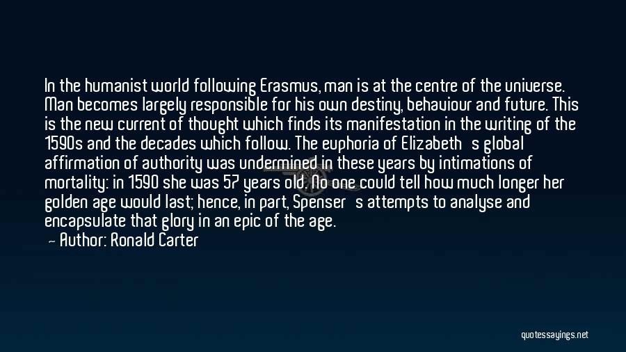 Ronald Carter Quotes: In The Humanist World Following Erasmus, Man Is At The Centre Of The Universe. Man Becomes Largely Responsible For His