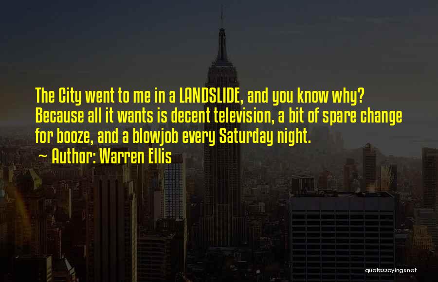 Warren Ellis Quotes: The City Went To Me In A Landslide, And You Know Why? Because All It Wants Is Decent Television, A