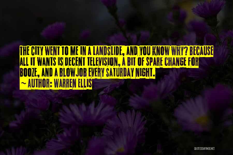 Warren Ellis Quotes: The City Went To Me In A Landslide, And You Know Why? Because All It Wants Is Decent Television, A