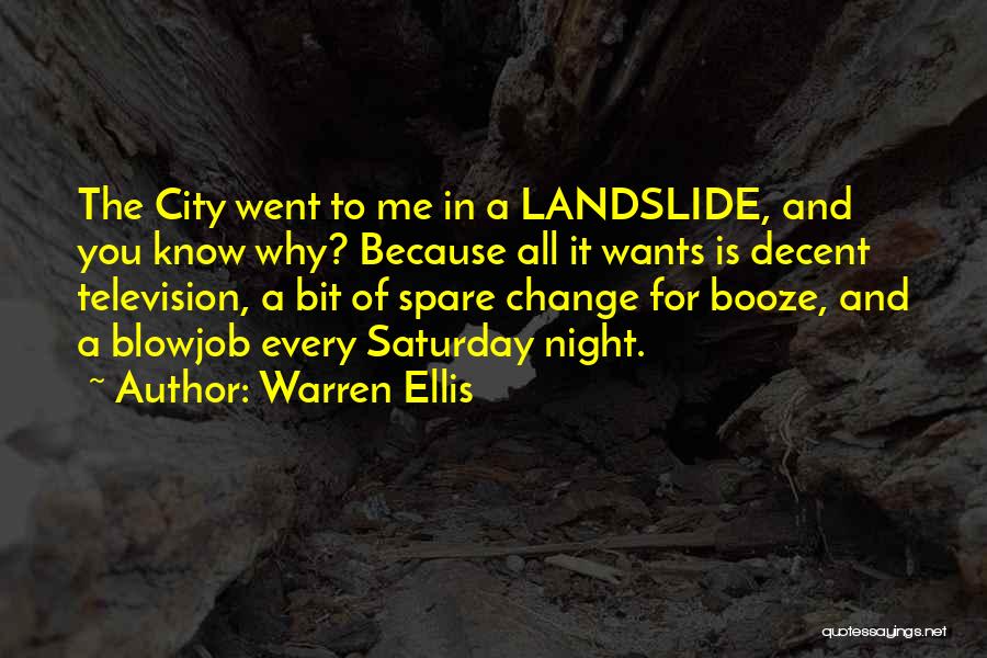 Warren Ellis Quotes: The City Went To Me In A Landslide, And You Know Why? Because All It Wants Is Decent Television, A
