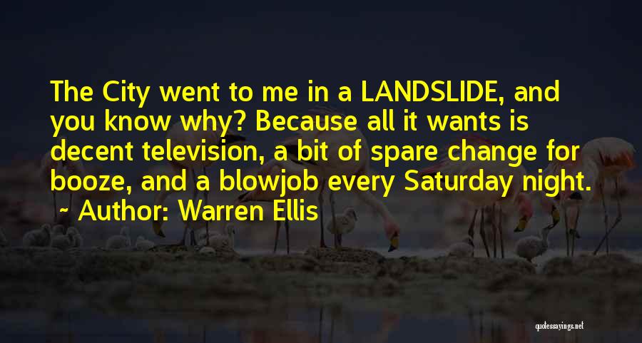 Warren Ellis Quotes: The City Went To Me In A Landslide, And You Know Why? Because All It Wants Is Decent Television, A