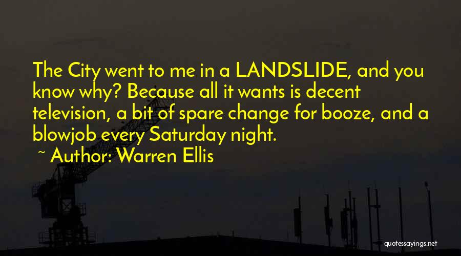 Warren Ellis Quotes: The City Went To Me In A Landslide, And You Know Why? Because All It Wants Is Decent Television, A