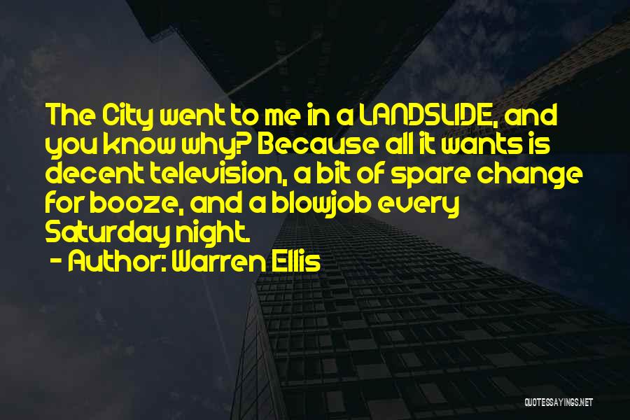 Warren Ellis Quotes: The City Went To Me In A Landslide, And You Know Why? Because All It Wants Is Decent Television, A