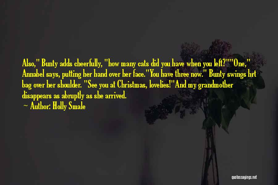 Holly Smale Quotes: Also, Bunty Adds Cheerfully, How Many Cats Did You Have When You Left?one, Annabel Says, Putting Her Hand Over Her