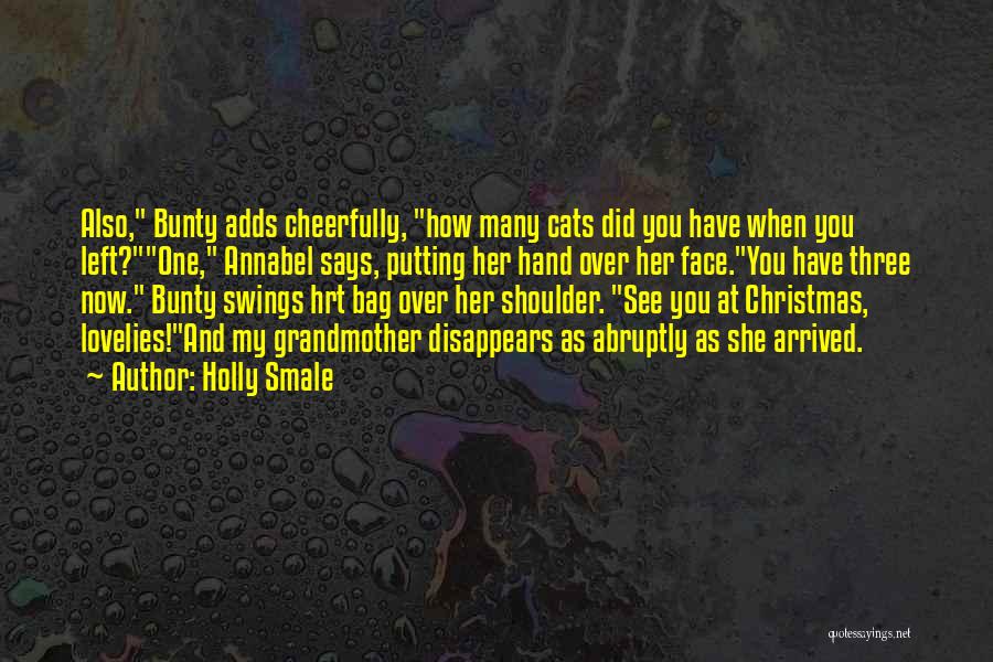 Holly Smale Quotes: Also, Bunty Adds Cheerfully, How Many Cats Did You Have When You Left?one, Annabel Says, Putting Her Hand Over Her